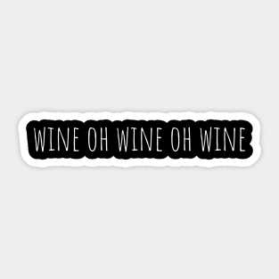 Wine Oh Wine Oh Wine Sticker